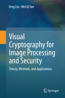 Visual Cryptography for Image Processing and Security : Theory, Methods, and Applications