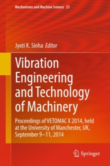 Vibration Engineering and Technology of Machinery : Proceedings of VETOMAC X 2014, held at the University of Manchester, UK, September 9-11, 2014