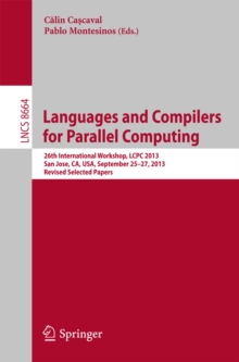 Languages and Compilers for Parallel Computing : 26th International Workshop, LCPC 2013, San Jose, CA, USA, September 25--27, 2013. Revised Selected Papers