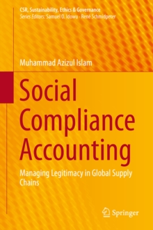 Social Compliance Accounting : Managing Legitimacy in Global Supply Chains