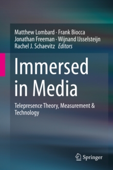 Immersed in Media : Telepresence Theory, Measurement & Technology