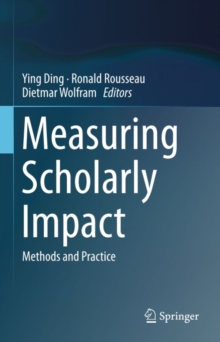 Measuring Scholarly Impact : Methods and Practice