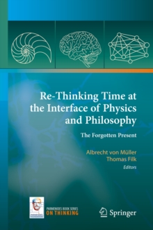 Re-Thinking Time at the Interface of Physics and Philosophy : The Forgotten Present