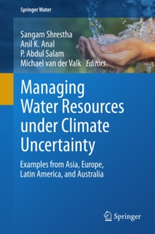 Managing Water Resources under Climate Uncertainty : Examples from Asia, Europe, Latin America, and Australia