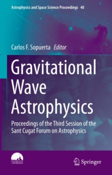 Gravitational Wave Astrophysics : Proceedings of the Third Session of the Sant Cugat Forum on Astrophysics