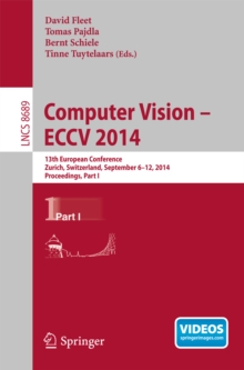 Computer Vision -- ECCV 2014 : 13th European Conference, Zurich, Switzerland, September 6-12, 2014, Proceedings, Part I