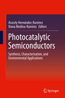 Photocatalytic Semiconductors : Synthesis, Characterization, and Environmental Applications