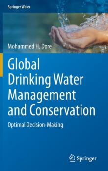 Global Drinking Water Management and Conservation : Optimal Decision-Making, Hardback Book Global Drinking Water Management and Conservation : Optimal Decision-Making, Hardback Book