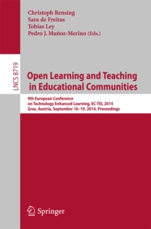 Open Learning and Teaching in Educational Communities : 9th European Conference on Technology Enhanced Learning, EC-TEL 2014, Graz, Austria, September 16-19, 2014, Proceedings