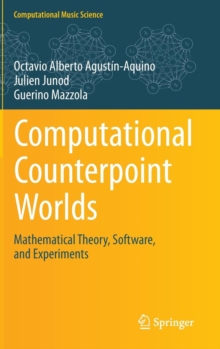 Computational Counterpoint Worlds : Mathematical Theory, Software, and Experiments, Hardback Book Computational Counterpoint Worlds : Mathematical Theory, Software, and Experiments, Hardback Book
