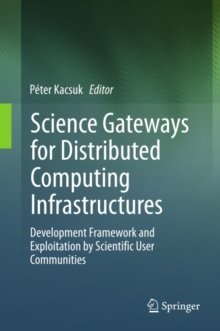 Science Gateways for Distributed Computing Infrastructures : Development Framework and Exploitation by Scientific User Communities