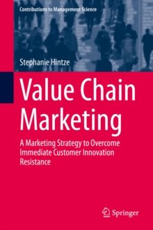 Value Chain Marketing : A Marketing Strategy to Overcome Immediate Customer Innovation Resistance