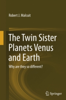 The Twin Sister Planets Venus and Earth : Why are they so different?