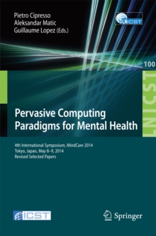 Pervasive Computing Paradigms for Mental Health : 4th International Symposium, MindCare 2014, Tokyo, Japan, May 8-9, 2014, Revised Selected Papers