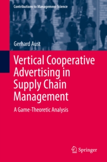 Vertical Cooperative Advertising in Supply Chain Management : A Game-Theoretic Analysis