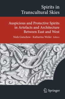 Spirits in Transcultural Skies : Auspicious and Protective Spirits in Artefacts and Architecture Between East and West