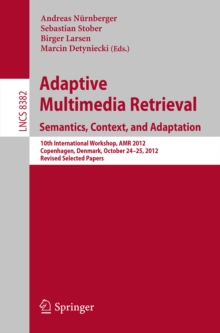 Adaptive Multimedia Retrieval: Semantics, Context, and Adaptation : 10th International Workshop, AMR 2012, Copenhagen, Denmark, October 24-25, 2012, Revised Selected Papers