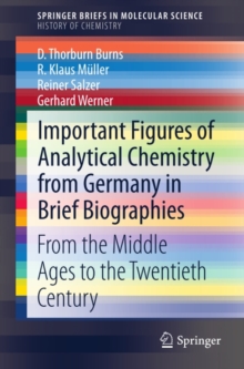 Important Figures of Analytical Chemistry from Germany in Brief Biographies : From the Middle Ages to the Twentieth Century