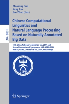 Chinese Computational Linguistics and Natural Language Processing Based on Naturally Annotated Big Data : 13th China National Conference, CCL 2014, and First International Symposium, NLP-NABD 2014, Wu