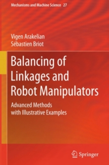 Balancing of Linkages and Robot Manipulators : Advanced Methods with Illustrative Examples