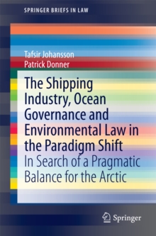 The Shipping Industry, Ocean Governance and Environmental Law in the Paradigm Shift : In Search of a Pragmatic Balance for the Arctic