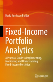 Fixed-Income Portfolio Analytics : A Practical Guide to Implementing, Monitoring and Understanding Fixed-Income Portfolios