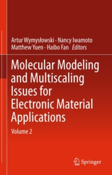 Molecular Modeling and Multiscaling Issues for Electronic Material Applications : Volume 2