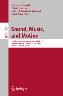 Sound, Music, and Motion : 10th International Symposium, CMMR 2013, Marseille, France, October 15-18, 2013. Revised Selected Papers