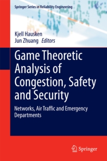 Game Theoretic Analysis of Congestion, Safety and Security : Networks, Air Traffic and Emergency Departments