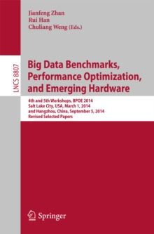 Big Data Benchmarks, Performance Optimization, and Emerging Hardware : 4th and 5th Workshops, BPOE 2014, Salt Lake City, USA, March 1, 2014 and Hangzhou, China, September 5, 2014, Revised Selected Pap