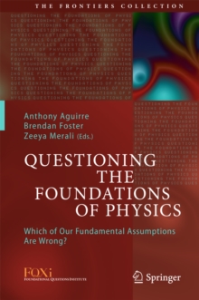 Questioning the Foundations of Physics : Which of Our Fundamental Assumptions Are Wrong?