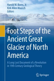 Foot Steps of the Ancient Great Glacier of North America : A Long Lost Document of a Revolution in 19th Century Geological Theory