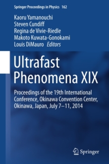 Ultrafast Phenomena XIX : Proceedings of the 19th International Conference, Okinawa Convention Center, Okinawa, Japan, July 7-11, 2014