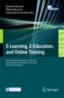 E-Learning, E-Education, and Online Training : First International Conference, eLEOT 2014, Bethesda, MD, USA, September 18-20, 2014, Revised Selected Papers