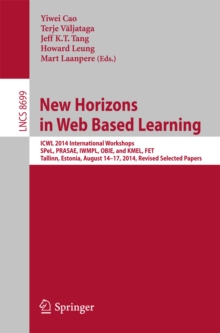 New Horizons in Web Based Learning : ICWL 2014 International Workshops, SPeL, PRASAE, IWMPL, OBIE, and KMEL, FET, Tallinn, Estonia, August 14-17, 2014, Revised Selected Papers