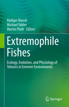 Extremophile Fishes : Ecology, Evolution, and Physiology of Teleosts in Extreme Environments