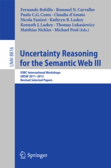 Uncertainty Reasoning for the Semantic Web III : ISWC International Workshops, URSW 2011-2013, Revised Selected Papers