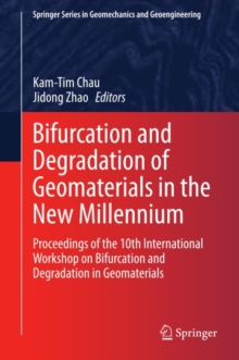 Bifurcation and Degradation of Geomaterials in the New Millennium : Proceedings of the 10th International Workshop on Bifurcation and Degradation in Geomaterials