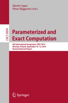 Parameterized and Exact Computation : 9th International Symposium, IPEC 2014, Wroclaw, Poland, September 10-12, 2014. Revised Selected Papers