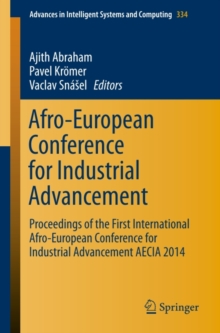 Afro-European Conference for Industrial Advancement : Proceedings of the First International Afro-European Conference for Industrial Advancement AECIA 2014