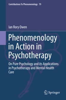 Phenomenology in Action in Psychotherapy : On Pure Psychology and its Applications in Psychotherapy and Mental Health Care