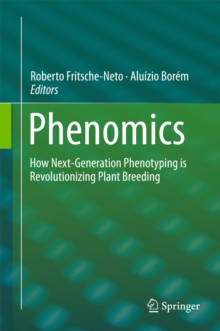 Phenomics : How Next-Generation Phenotyping is Revolutionizing Plant Breeding