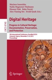 Digital Heritage : Progress in Cultural Heritage. Documentation, Preservation, and Protection5th International Conference, EuroMed 2014, Limassol, Cyprus, November 3-8, 2014, Proceedings