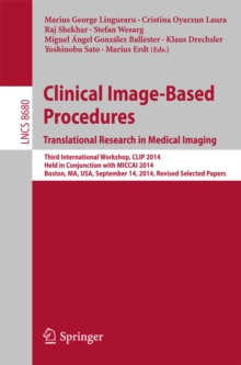 Clinical Image-Based Procedures. Translational Research in Medical Imaging : Third International Workshop, CLIP 2014, Held in Conjunction with MICCAI 2014, Boston, MA, USA, September 14, 2014, Revised