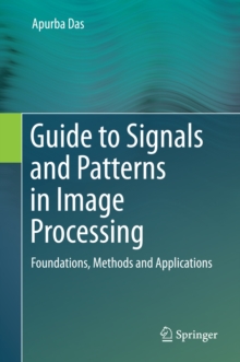 Guide to Signals and Patterns in Image Processing : Foundations, Methods and Applications