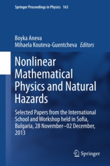 Nonlinear Mathematical Physics and Natural Hazards : Selected Papers from the International School and Workshop held in Sofia, Bulgaria, 28 November - 02 December, 2013