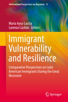 Immigrant Vulnerability and Resilience : Comparative Perspectives on Latin American Immigrants During the Great Recession