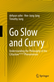 Go Slow and Curvy : Understanding the Philosophy of the Cittaslow slowcity Phenomenon