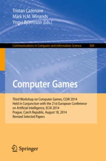 Computer Games : Third Workshop on Computer Games, CGW 2014, Held in Conjunction with the 21st European Conference on Artificial Intelligence, ECAI 2014, Prague, Czech Republic, August 18, 2014, Revis