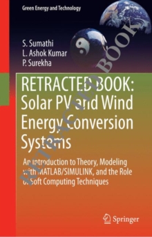 Solar PV and Wind Energy Conversion Systems : An Introduction to Theory, Modeling with MATLAB/SIMULINK, and the Role of Soft Computing Techniques